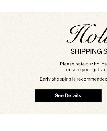Ho Mol SHIPPING S Please note our holida ensure your gifts ar Early shopping is recommendec 