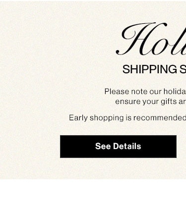 ol SHIPPING S Please note our holida ensure your gifts ar Early shopping is recommendec 