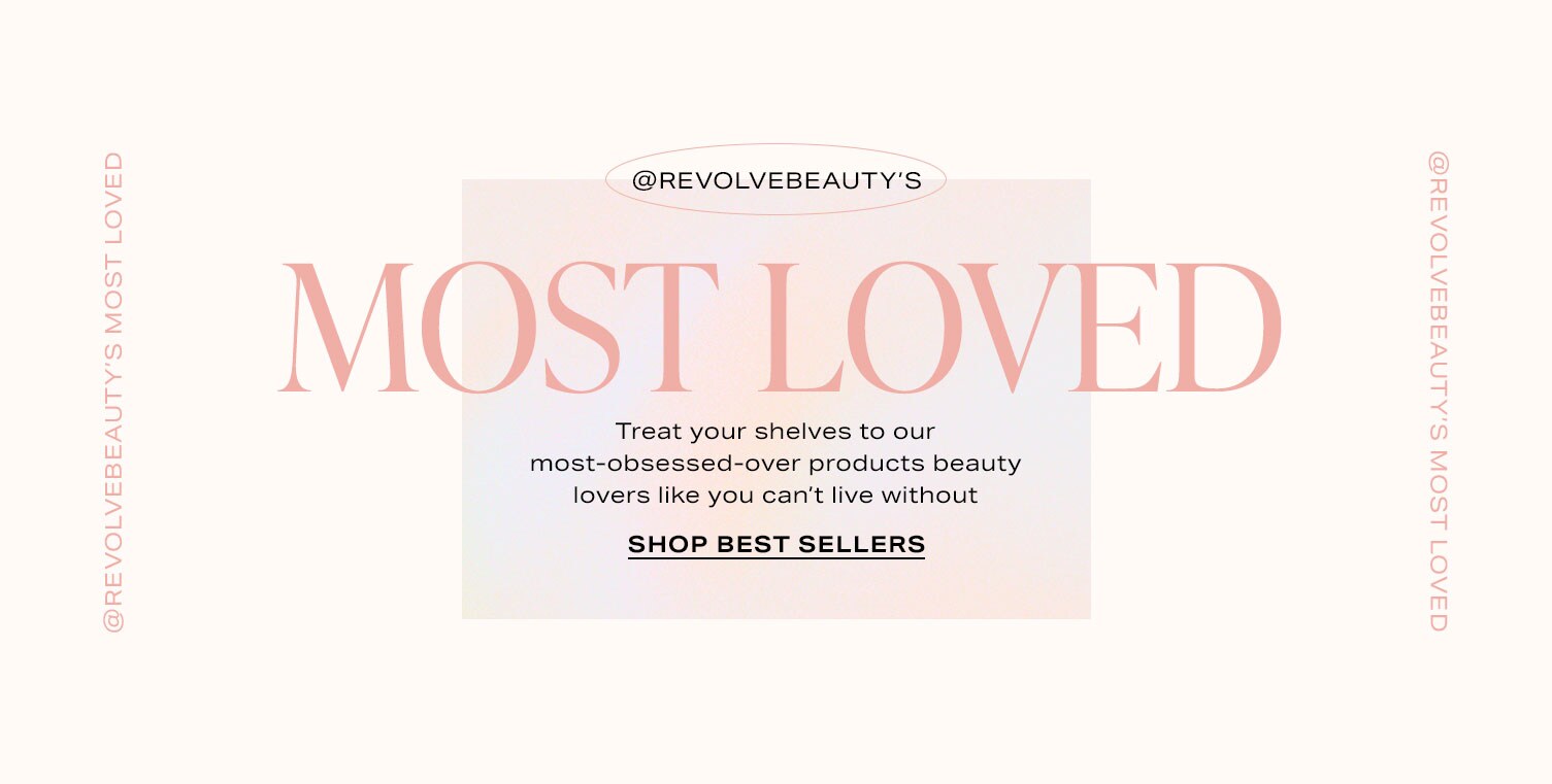 Reads: @REVOLVEbeauty’s Most Loved. Treat your shelves to our most-obsessed-over products beauty lovers like you can’t live without. Shop Best Sellers