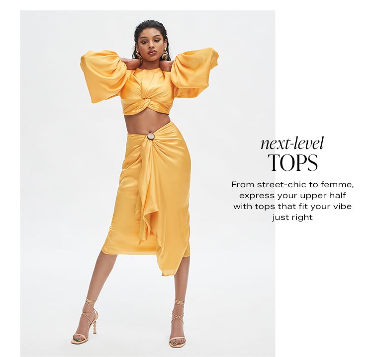 Next-Level Tops: From street-chic to femme, express your upper half with tops that fit your vibe just right - Shop Now