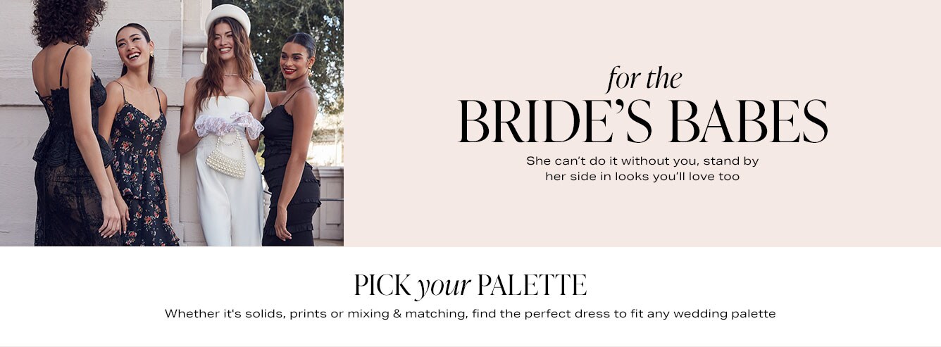 For the Bride's Babes: She can't do it without you, stand by her side in looks you'll love too