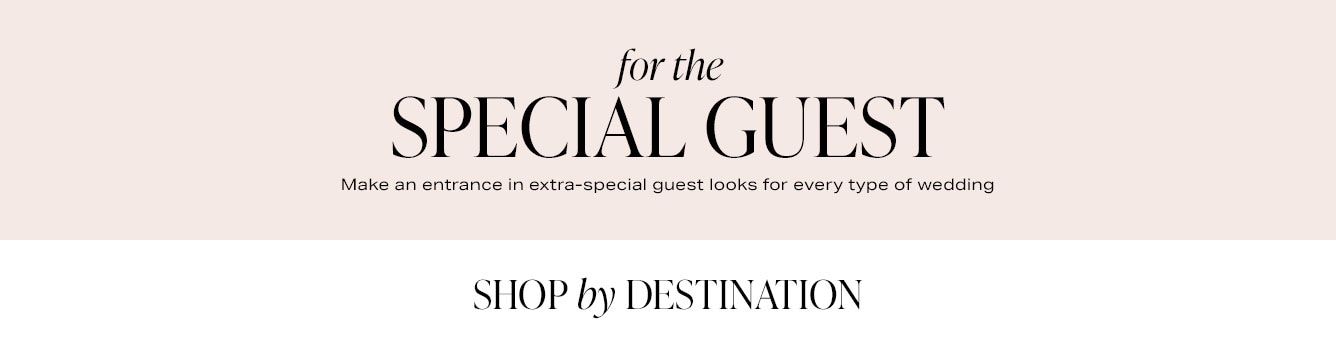 For the Special Guest: Make an entrance in extra-special guest looks for every type of wedding