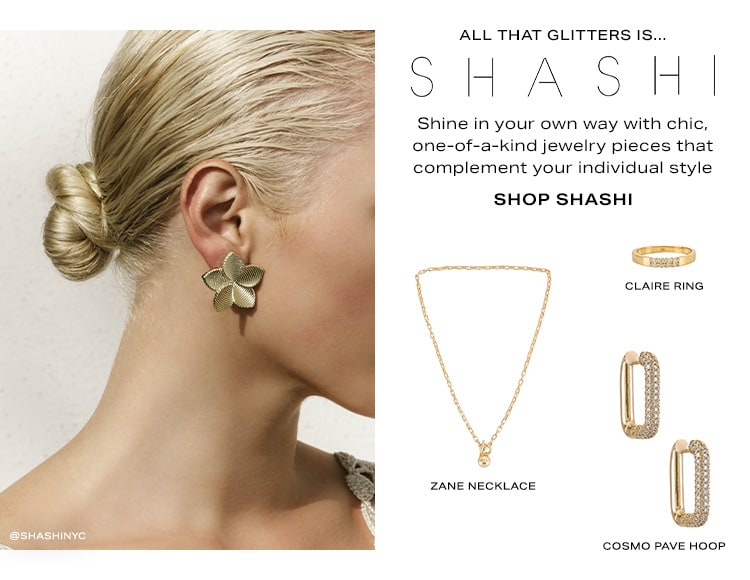 All That Glitters Is… SHASHI. Shine in your own way with chic, one-of-a-kind jewelry pieces that complement your individual style. Shop SHASHI