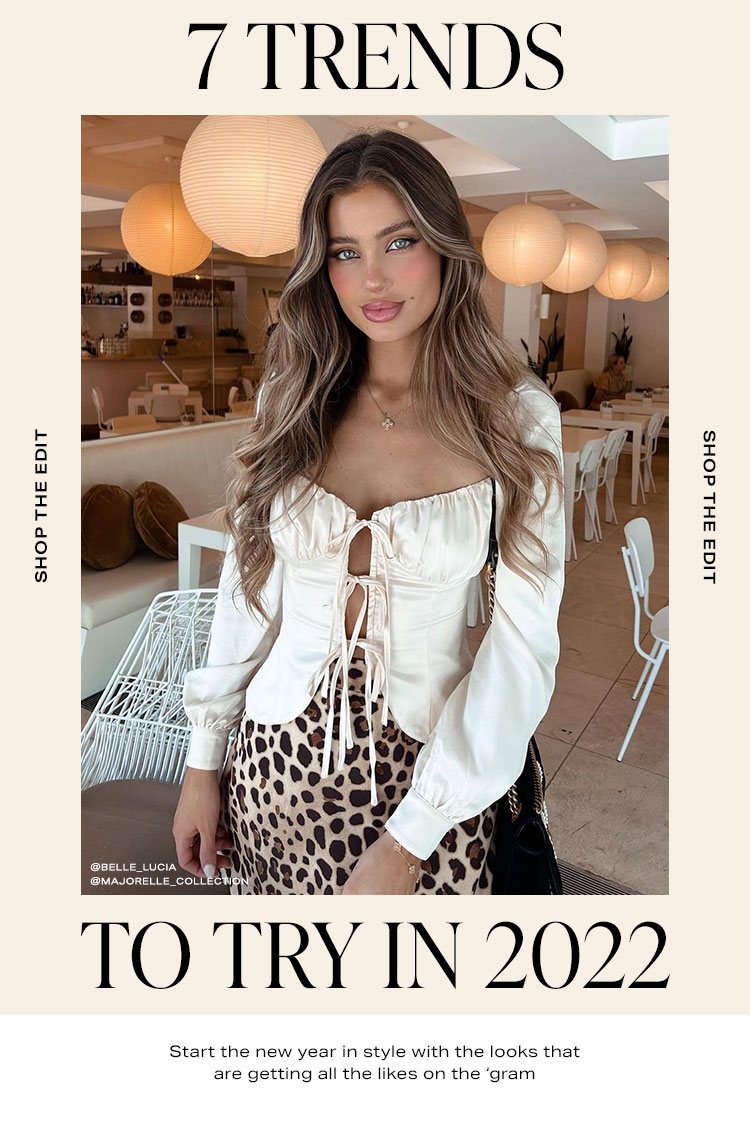 7 Trends to Try in 2022. Start the new year in style with the looks that are getting all the likes on the ‘gram. Shop the Edit.