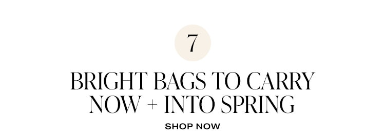 7. Bright Bags to carry Now + Into Spring. Shop now.