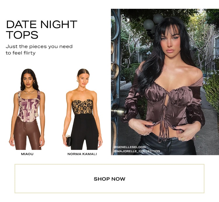 Date Night Tops. Just the pieces you need to feel flirty. Shop Now