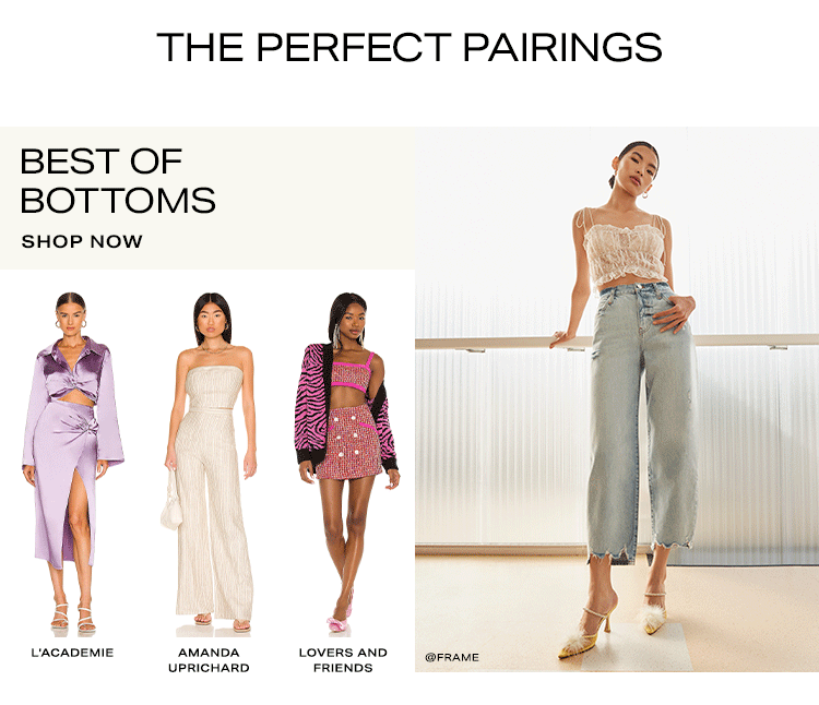 The Perfect Pairings. Best of Bottoms. Shop Now