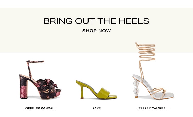 Bring Out the Heels. Shop Now