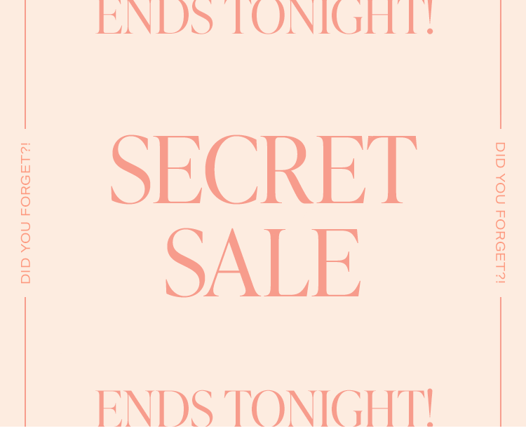 Ends Tonight! Secret Sale: Hurry, time’s running out to shop your favorite styles with up to 50% off! Shop the Sale