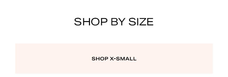 Shop by size. Shop x-small.