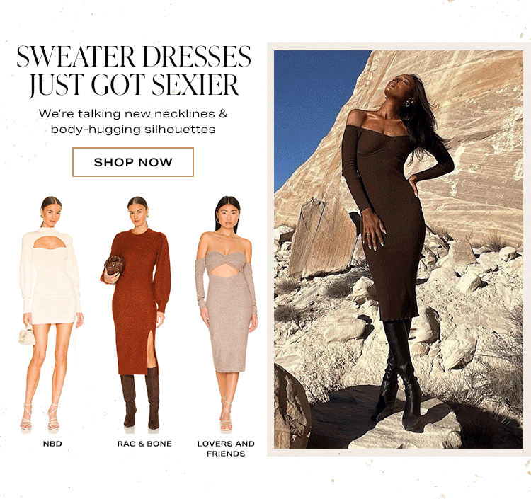 Sweater Dresses Just Got Sexier. We’re talking new necklines & body-hugging silhouettes. Shop Now