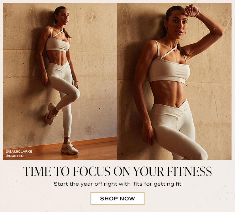 Time to Focus on Your Fitness. Start the year off right with ‘fits for getting fit. Shop Now