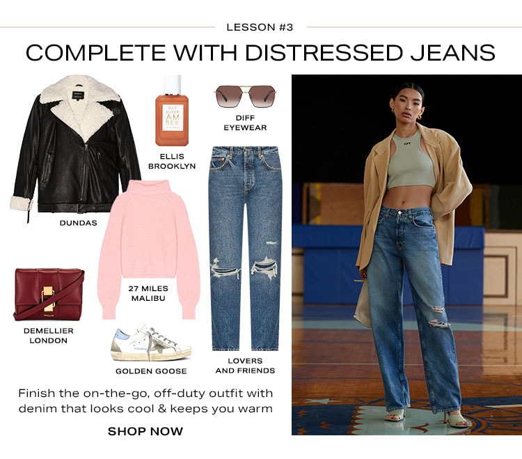 Lesson #3: Complete With Distressed Jeans DEK: Finish the on-the-go, off-duty outfit with denim that looks cool & keeps you warm - Shop Now