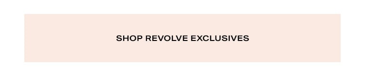 Exclusively Ours, Exclusively Yours: Our most-coveted styles made just for you by your favorite brands, only on REVOLVE - Shop REVOLVE Exclusives