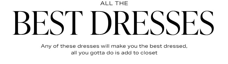 All the Best Dresses: Any of these dresses will make you the best dressed, all you gotta do is add to closet - Shop the Edit