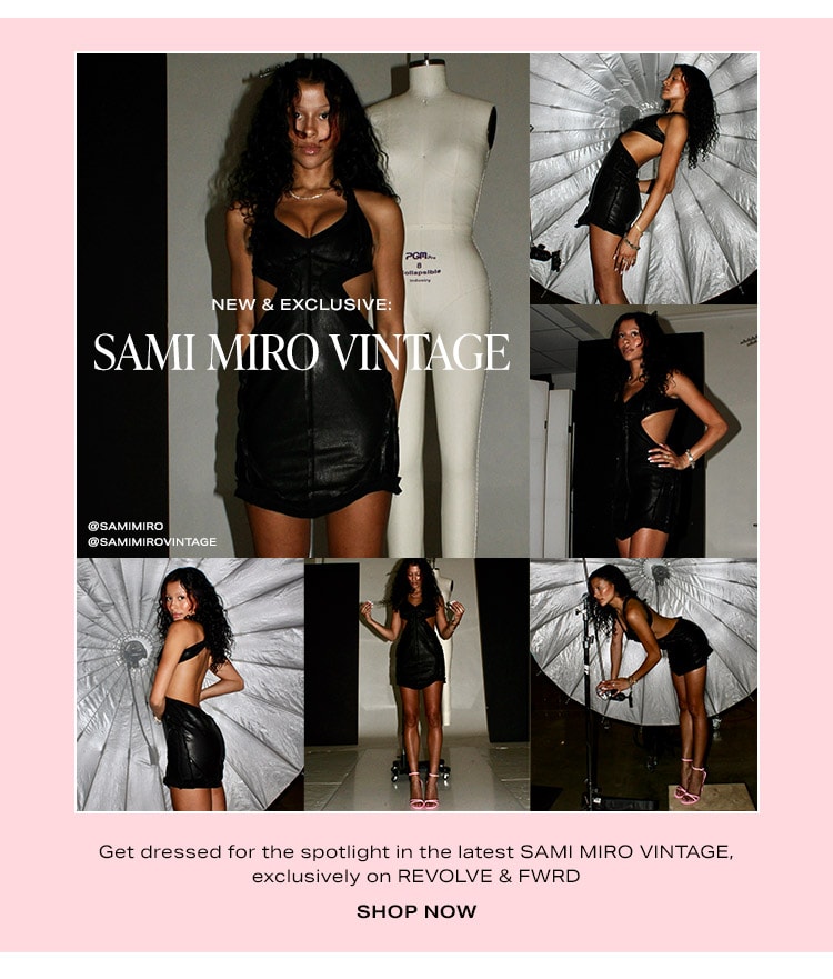 EW & EXCLUSIVE: SAMI MIRO VINTAGE: Get dressed for the spotlight in the latest SAMI MIRO VINTAGE, exclusively on REVOLVE & FWRD - Shop Now