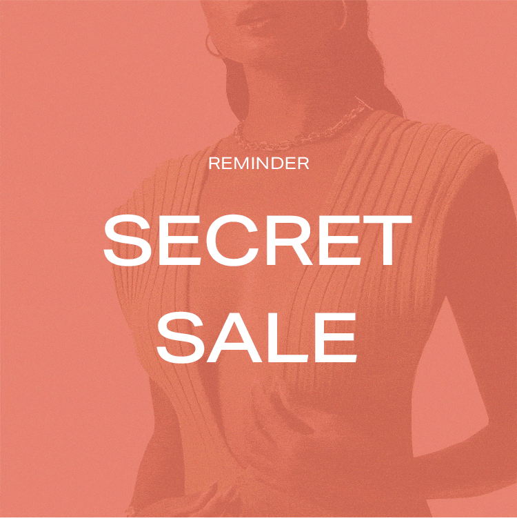 Secret Sale Reminder. This is your last chance to shop the secret sale for up to 50% off! Shop the secret sale.