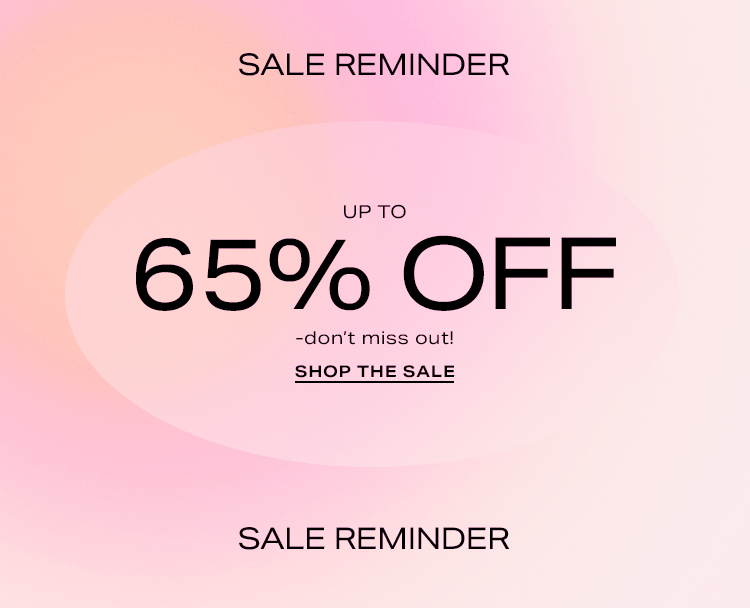 Up to 65% off - don’t miss out! Shop the Sale