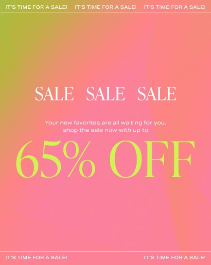 A bright gradient graphic that reads: SALE SALE SALE: Your new favorites are all waiting for you, shop the sale now with up to 65% off. Shop the Sale".