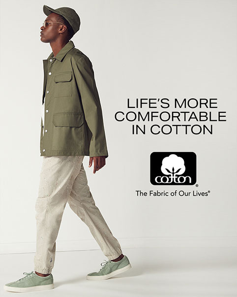 Life's Better In Cotton. From breathable staples to eye-catching new styles, cotton’s comfort and versatility keeps you cool all day long. ENTER THE COTTON SHOP