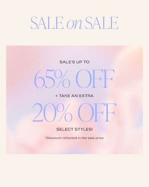 A graphic that reads: Sale on Sale. Sale’s up to 65% off + take an EXTRA 20% off select styles! *Discount reflected in the sale price. Shop the Sale.