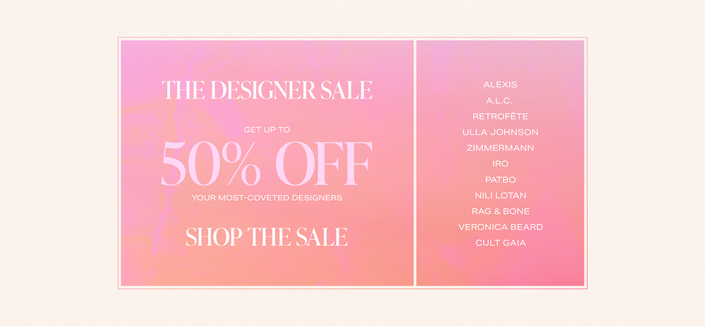 A graphic that reads: The Designer Sale. Get up to 50% off your most-coveted designers. Shop the Sale.