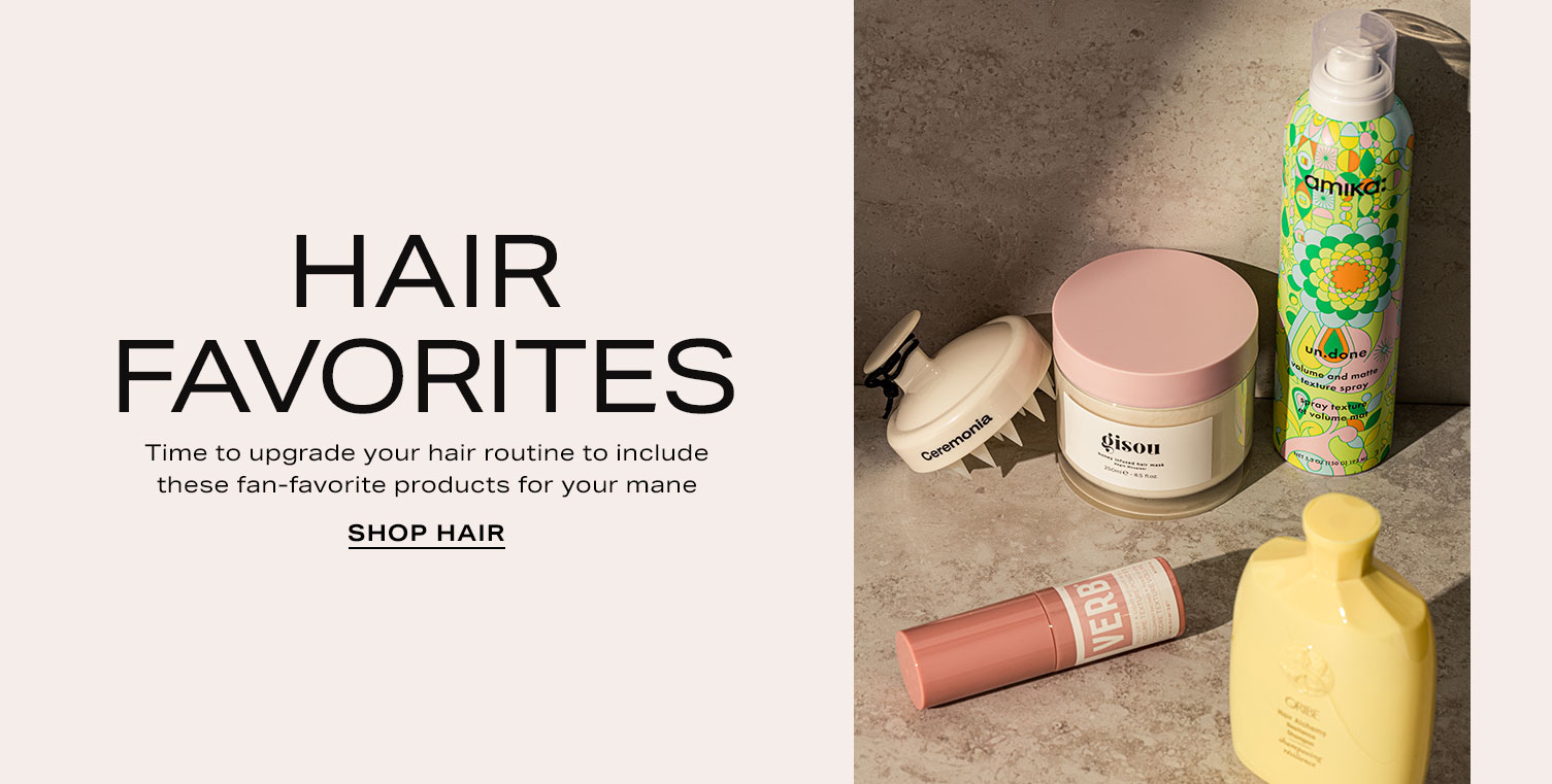 Variety of hair care products sit on a stone surface. Reads: Hair Favorites. Time to upgrade your hair routine to include these fan-favorite products for your mane. Shop Hair.