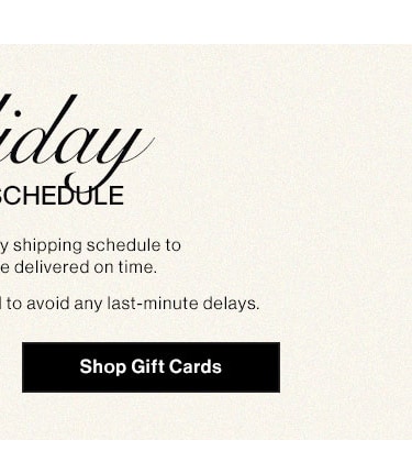 CHEI E y shipping schedule to e delivered on time. to avoid any last-minute delays. Shop Gift Cards 