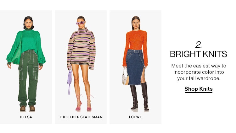 HELSA 2 BRIGHT KNITS Meet the easiest way to incorporate color into your fall wardrobe. e Shop Knits THE ELDER STATESMAN LOEWE 