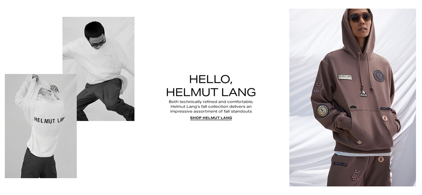 Hello, Helmut Lang. DEK: Both technically refined and comfortable, Helmut Lang\u2019s fall collection delivers an impressive assortment of fall standouts  CTA: SHOP HELMUT LANG