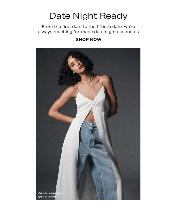 Date Night Ready: From the first date to the fiftieth date, we’re always reaching for these date night essentials - Shop Now