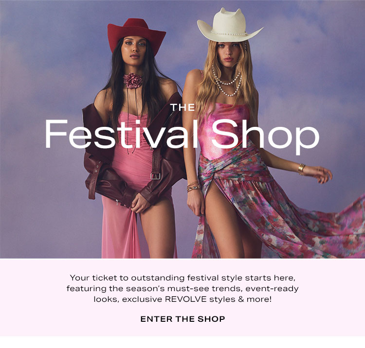 The Festival Shop. Your ticket to outstanding festival style starts here, featuring the season’s must-see trends, event-ready looks, exclusive REVOLVE styles & more! Enter the Shop