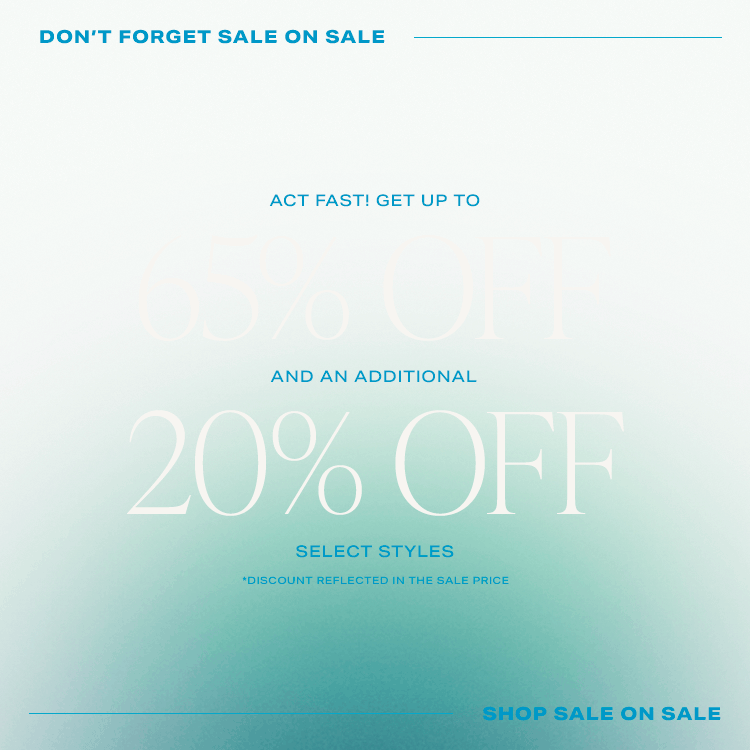 Don’t Forget Sale on Sale. Act fast! Get up to 65% off and an additional 20% off select styles. Shop Sale on Sale