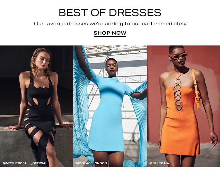Best of Dresses. Our favorite dresses we’re adding to our cart immediately. Shop Now