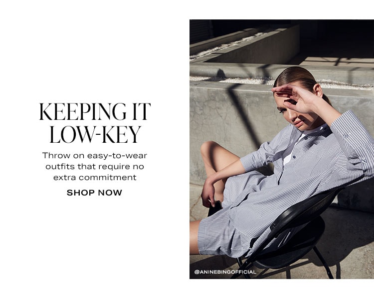Keeping It Low-Key. Throw on easy-to-wear outfits that require no extra commitment. Shop Now