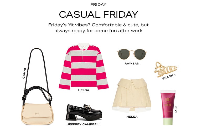 Friday: Casual Friday. Friday’s ‘fit vibes? Comfortable & cute, but always ready for happy hour after work