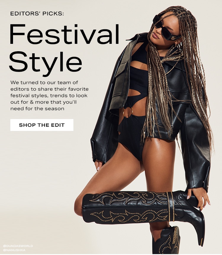 Editors’ Picks: Festival Style. We turned to our team of editors to share their favorite festival styles, trends to look out for & more that you’ll need for the season. Shop the Edit