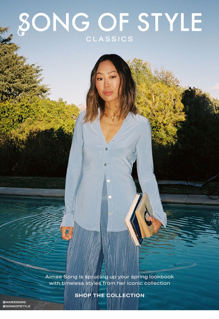 Song of Style Classics. Aimee Song is sprucing up your spring lookbook with timeless styles from her iconic collection. Shop the Collection