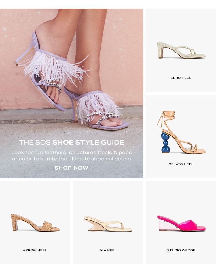 The SOS Shoe Style Guide. Look for fun feathers, structured heels & pops of color to curate the ultimate shoe collection. Shop Now