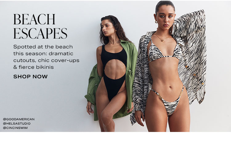  Beach Escapes. Spotted at the beach this season: dramatic cutouts, chic cover-ups & fierce bikinis. Shop Now