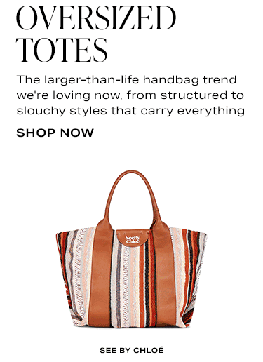 Oversized Totes. The larger-than-life handbag trend we're loving now, from structured to slouchy styles that carry everything. Shop now.