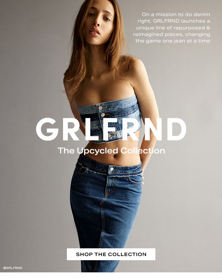 GRLFRND The Upcycled Collection: On a mission to do denim right, GRLFRND launches a unique line of repurposed & reimagined pieces, changing the game one jean at a time - Shop the Collection