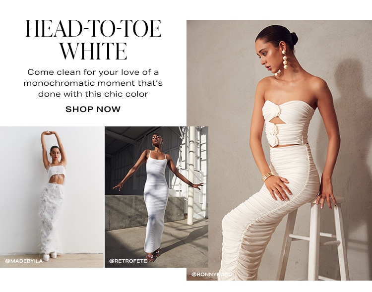Head-to-Toe White. Come clean for your love of a monochromatic moment that’s done with this chic color. Shop now.