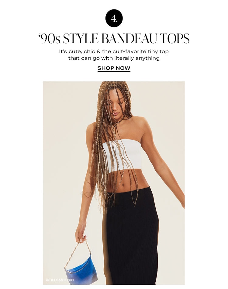 Trend Revival: 4. ‘90s Style Bandeau Tops: It’s cute, chic & the cult-favorite tiny top that can go with literally anything - Shop Now