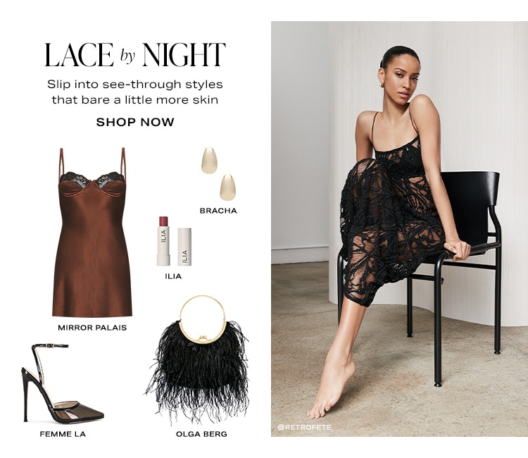 Lace by Night. Slip into see-through styles that bare a little more skin. Shop Now