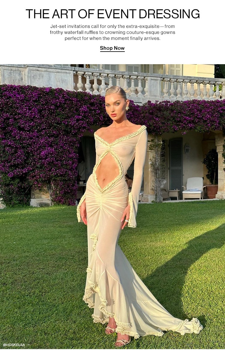 THE ART OF EVENT DRESSING. Jet-set invitations call for only the extra-exquisite—from frothy waterfall ruffles to crowning couture-esque gowns perfect for when the moment finally arrives. Get the Looks  BTSN 