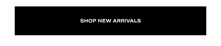 New Arrivals: Nothing beats the feeling of adding brand new styles to your wardrobe - Shop New Arrivals