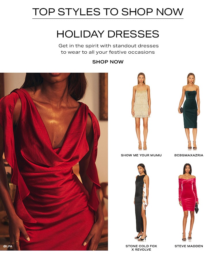 Top Styles to Shop Now: Holiday Dresses. Get in the spirit with standout dresses to wear to all your festive occasions - Shop Now