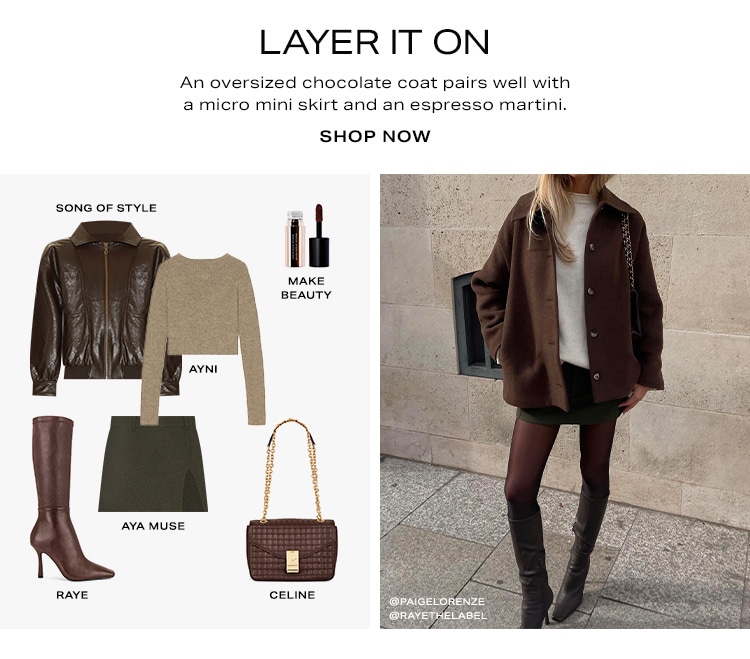 Layer It On. An oversized chocolate coat pairs well with a micro mini skirt and an espresso martini. Shop Now