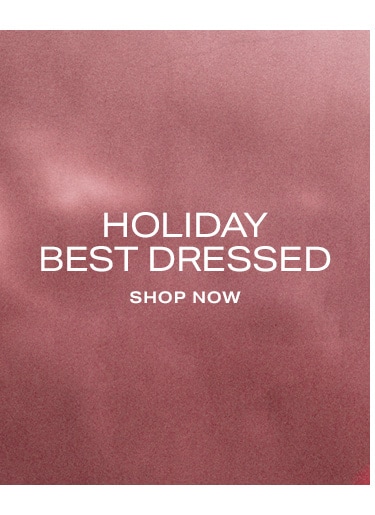 Holiday Best Dressed. Shop Now